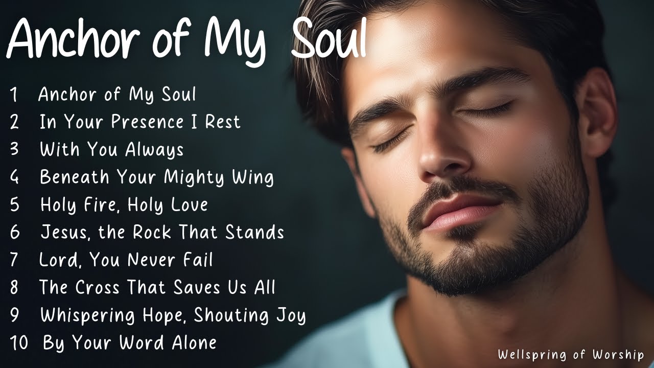 Anchor Of My Soul | Worship Songs | Uplifting Hymns of Devotion Anchor Of My Soul | Worship Songs | Uplifting Hymns of Devotion