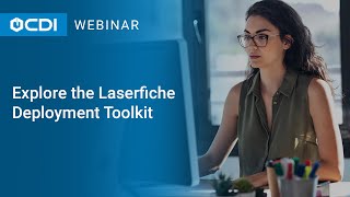 Laserfiche Tutorial: Explore the Laserfiche Deployment Toolkit