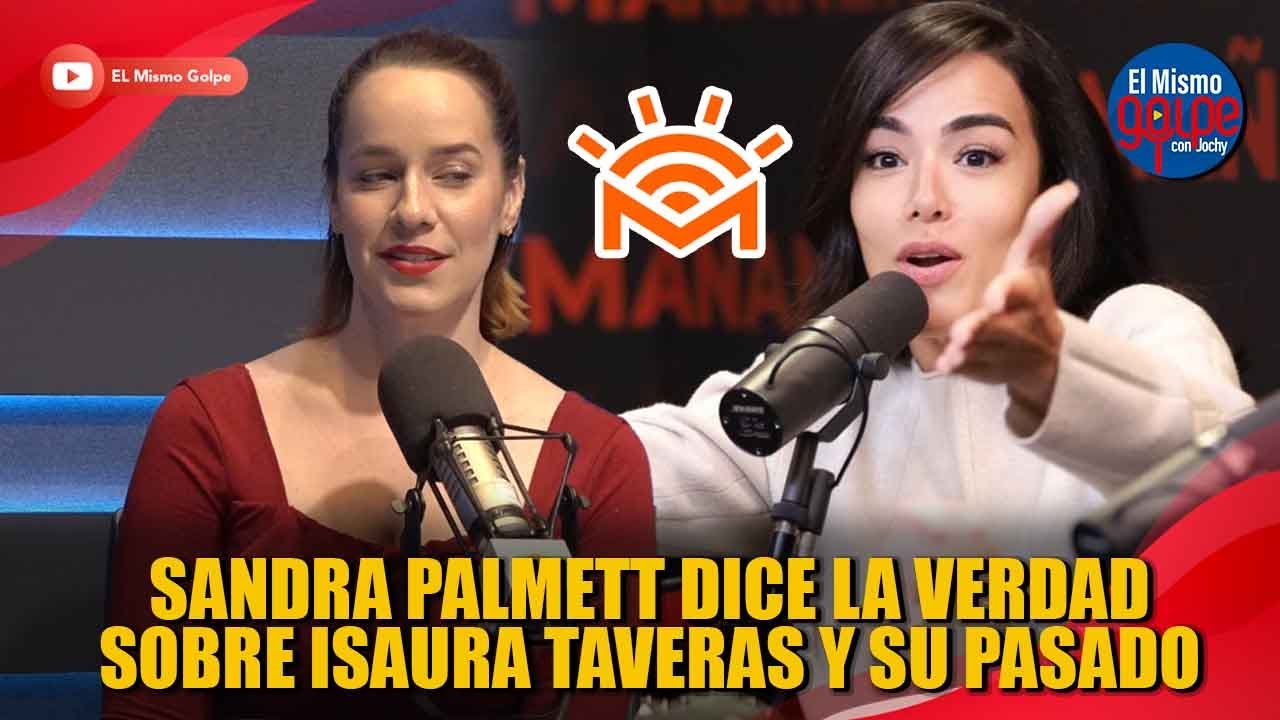 SANDRA PALMETT DICE LA VERDAD SOBRE ISAURA TAVERAS Y SU PASADO | EL MISMO GOLPE CON JOCHY