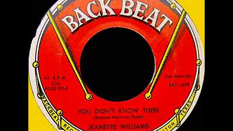 JEANNETTE WILLIAMS  -- YOU DIDN'T KNOW THEN