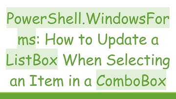 PowerShell.WindowsForms: How to Update a ListBox When Selecting an Item in a ComboBox
