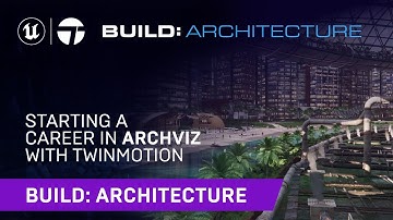 Starting a Career in Archviz with Twinmotion | Build: Architecture 2021