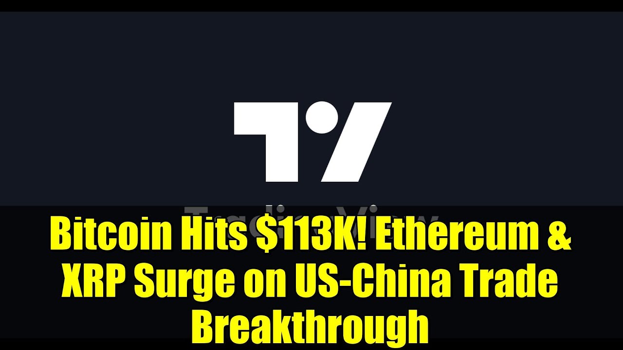 Bitcoin Hits $113K! Ethereum & XRP Surge on US-China Trade Breakthrough