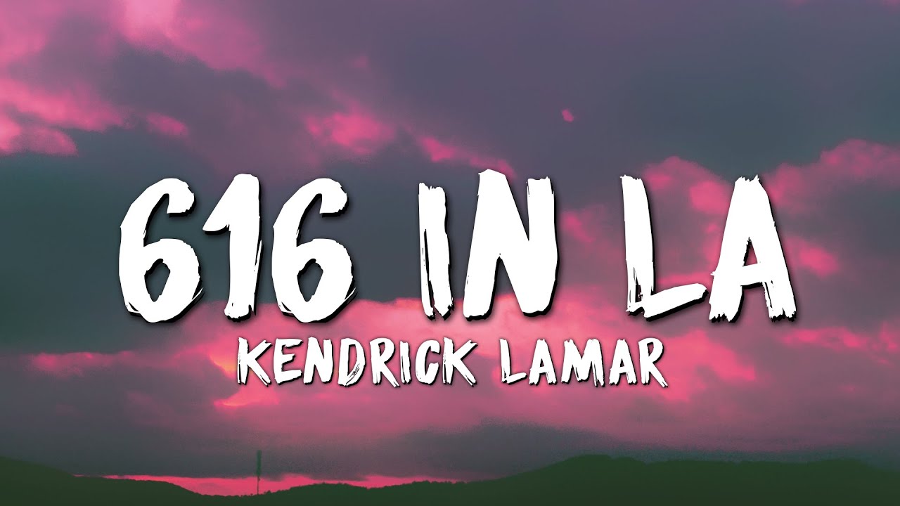 Kendrick Lamar 616 in LA (Lyrics) (Drake Diss) YouTube