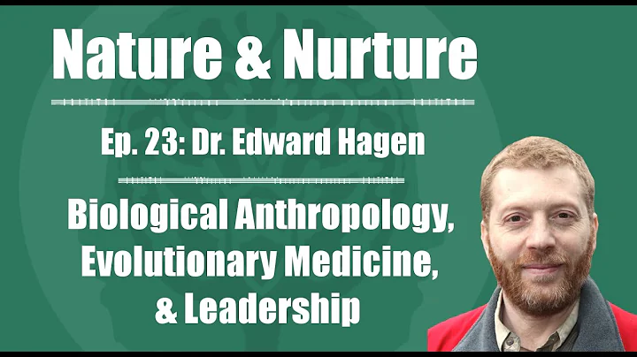Nature & Nurture #23: Dr. Edward Hagen - Bioanthro...