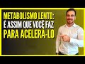 METABOLISMO LENTO: é assim que você faz para acelerá-lo