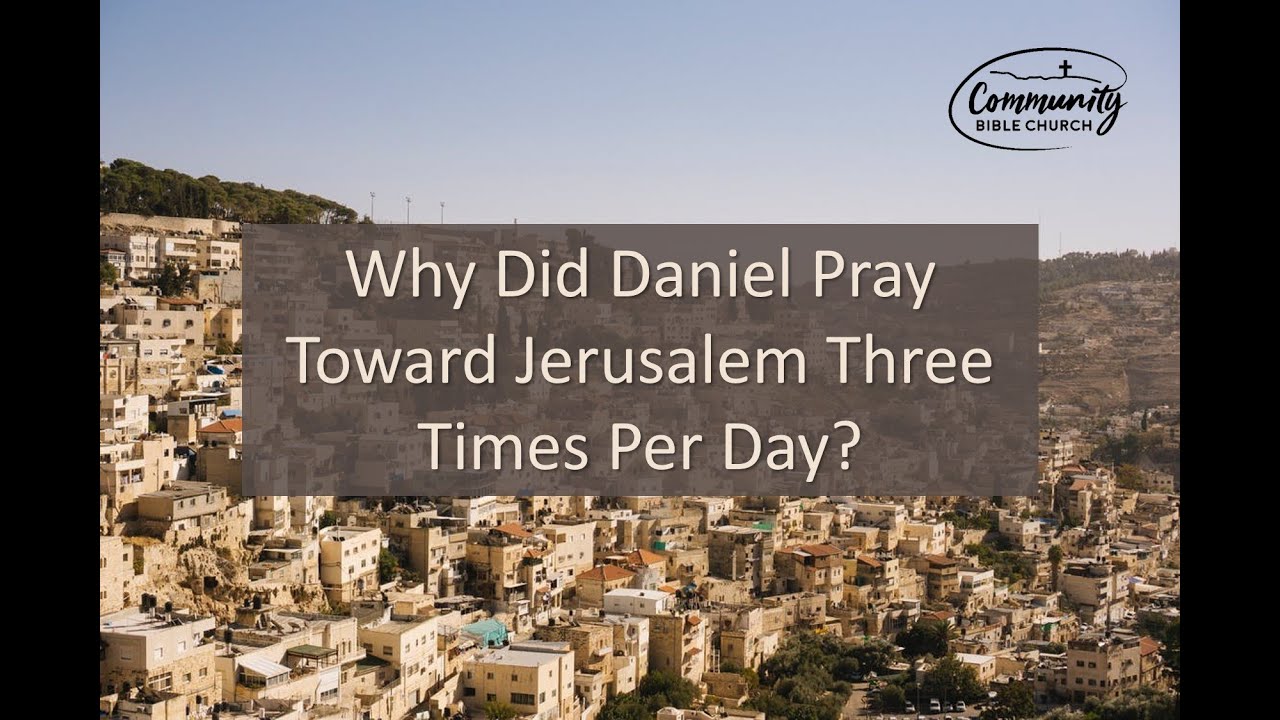 Why Daniel Prayed Toward Jerusalem 3 Times Per Day Youtube