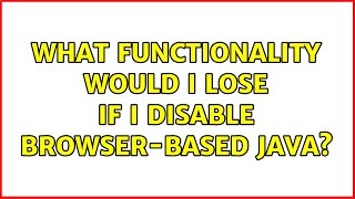 What functionality would I lose if I disable browser-based Java (4 Solutions!!)