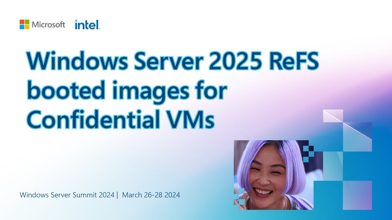 Windows Server 2025 ReFS booted images for confidential VMs YouTube