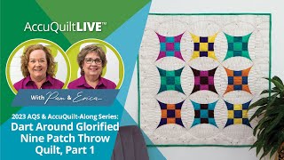 AQ Live: 2023 AQS & AccuQuilt-Along Series: Dart Around the Nine Patch Throw Quilt, Part 1