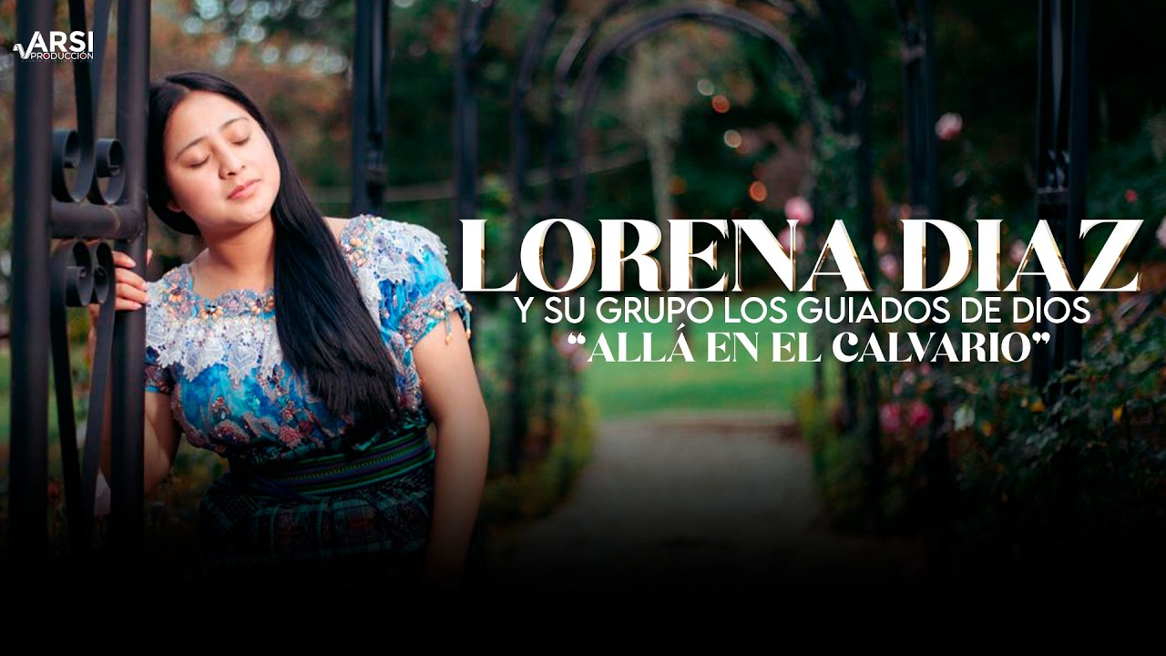 ALLÁ EN EL CALVARIO - LORENA DIAZ Y SU GRUPO LOS GUIADOS DE DIOS