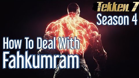 How To Deal With Fahkumram - A Beginner Guide Tekken 7 Season 4