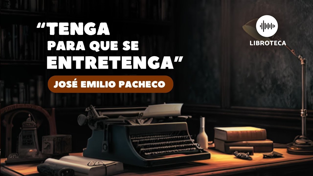 "Tenga para que se entretenga", de José Emilio Pacheco (cuento completo