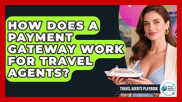 How Does A Payment Gateway Work For Travel Agents? - Travel Agents Playbook