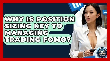 Why Is Position Sizing Key To Managing Trading FOMO? - Stock and Options Playbook