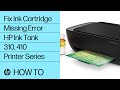 Fixing an Ink Cartridge Missing Error for HP Ink Tank 310, 410 Printer Series | @HPSupport