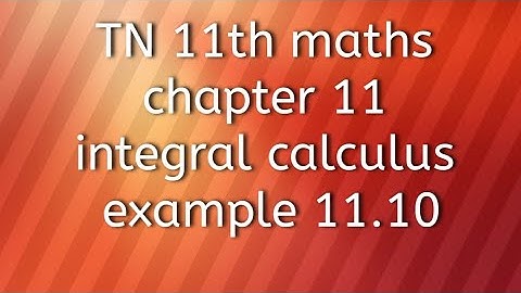 TN 11th maths chapter 11 integral calculus example 11.10
