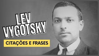 CITAÇÕES E FRASES DE LEV VYGOTSKY