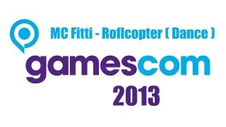 MC Fitti - Roflcopter ( Refrain + Tanz ) | Gamescom 2013
