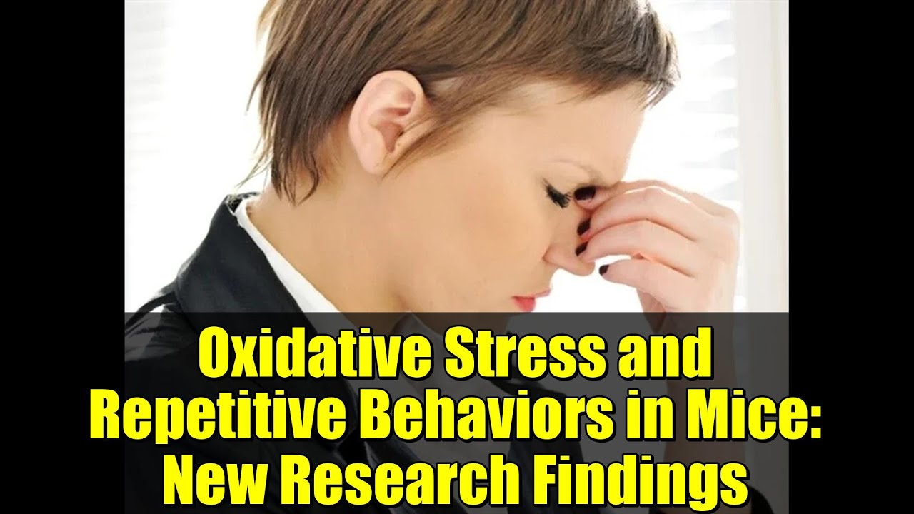 Oxidative Stress and Repetitive Behaviors in Mice: New Research Findings