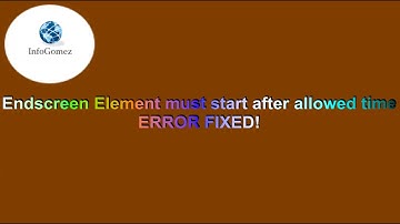 Endscreen Element Must Start After Allowed Time, ERROR FIXED!