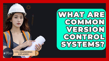 What Are Common Version Control Systems? - Civil Engineering Explained