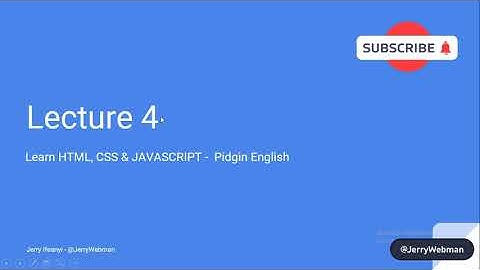 Lecture 4 -  Learn HTML, CSS and Javascript  | Pidgin English  | JerryWebman