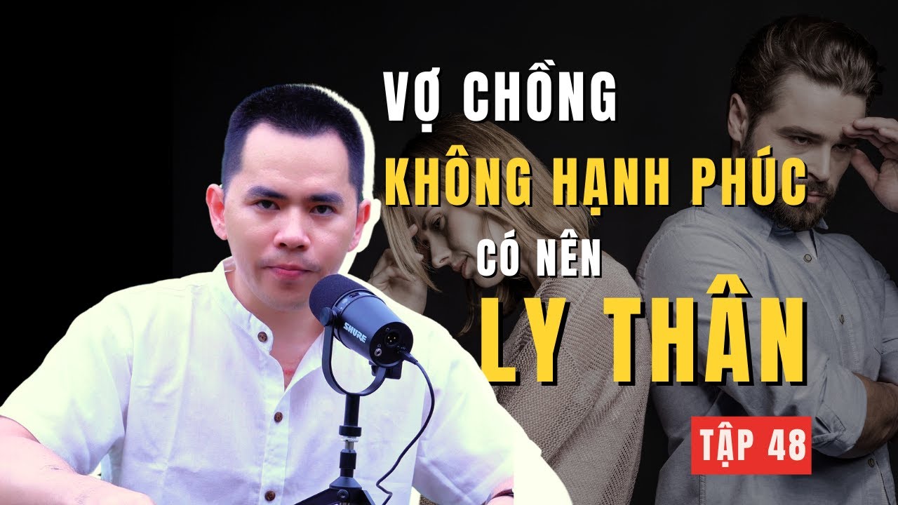 Tập 48 - Vợ chồng không hạnh phúc có nên ly thân ?