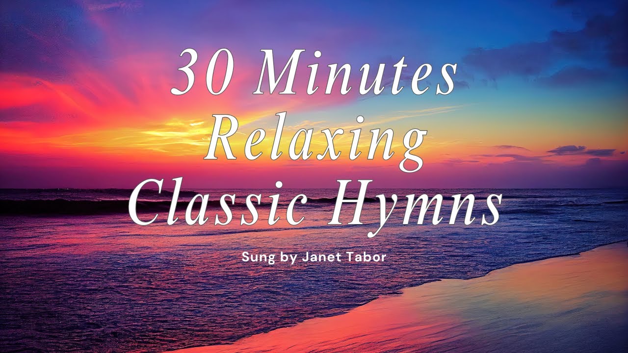 30 Minutes of Relaxing Classic Hymns (Songs and Lyrics)