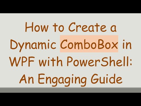 How to Create a Dynamic ComboBox in WPF with PowerShell: An Engaging Guide