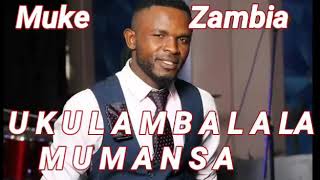 MUUKE ZAMBIA - UKULAMBALALA MUMANSA ( Audio 2020) Ft FRANK Zambian Gospel Latest Music 2020