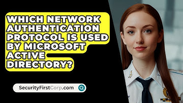 Which Network Authentication Protocol Is Used By Microsoft Active Directory? - SecurityFirstCorp.com