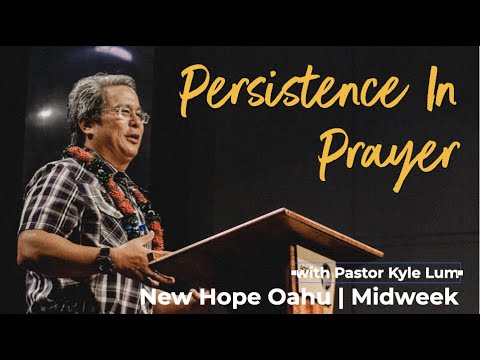 Persistence in Prayer | Pastor Kyle Lum | MIDWEEK