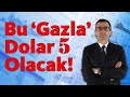 Bu 'Gazla' Dolar 5 Olacak!