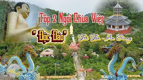 Tốp 2 ngôi chùa Việt độc đáo ở Tri Tôn - An Giang.
