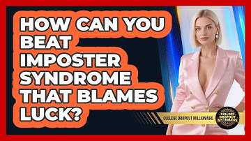 How Can You Beat Imposter Syndrome That Blames Luck? - College Dropout Millionaire