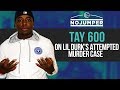Tay 600 says he never Snitched, gives thoughts on Lil Durk's Attempted Murder Case