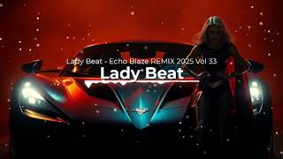 Lady Beat - Echo Blaze REMIX 2025 Vol 33
