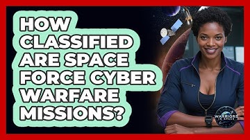 How Classified Are Space Force Cyber Warfare Missions? - Warriors In Space