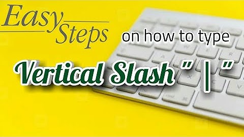 VERTICAL SLASH "|" - How to type VERTICAL SLASH or UPRIGHT SLASH?