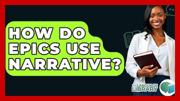 How Do Epics Use Narrative? - The Language Library