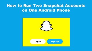 How to Run Two Snapchat Accounts on One Android Phone