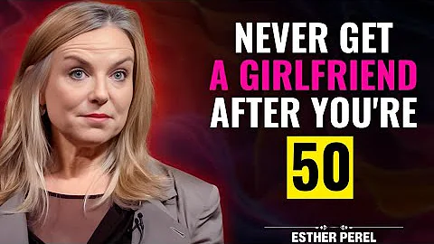 5 REASONS TO NEVER HAVE A GIRLFRIEND AFTER 50 AND 60 | ESTHER PEREL RELATIONSHIP ADVICE
