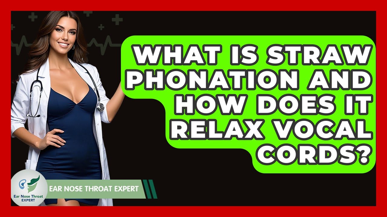 What Is Straw Phonation And How Does It Relax Vocal Cords? - Ear Nose Throat Expert