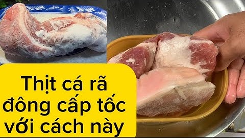 Mẹo rã đông thịt , cá rất nhanh
