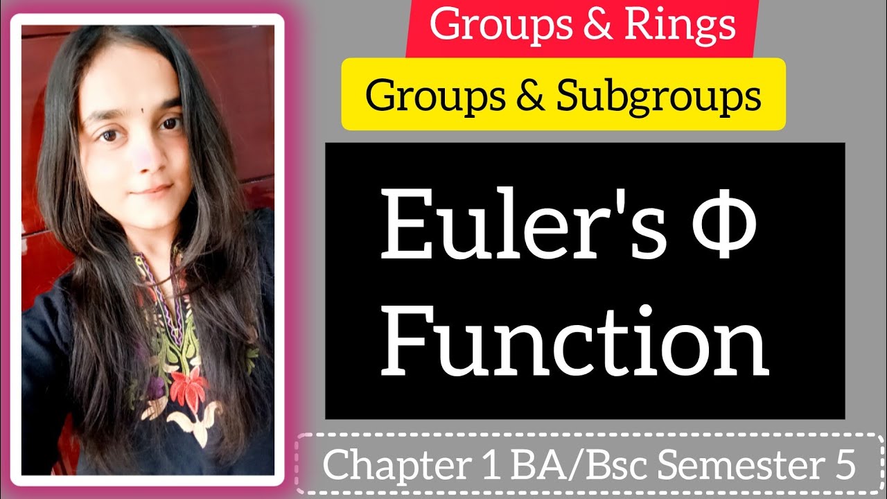 Euler's Φ Function & Theorem 10 | Chapter 1 Groups & Subgroups semester 5 GROUPS & RINGS