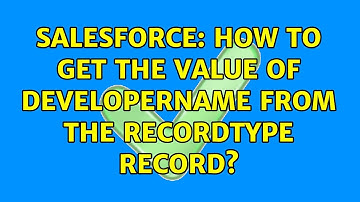 Salesforce: How to get the Value of DeveloperName from the RecordType record? (3 Solutions!!)