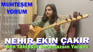 Nehir Ekin Çakır L Sen Tabipsin Saramazsın Yaramı Muhlis Akarsu