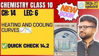 Class 10 Chemistry Chapter 14 Lecture 6 | Heating and Cooling Curves 📈📉 | Quick Check 14.2 |New Book