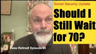 Should I Still Wait for 70?  Social Security Update